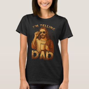 T-shirt Je vais le dire à Papa drôle Jésus disant humour c