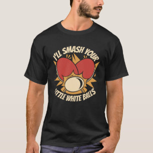 T-shirt Je vais Smash Votre Petite Boules Blanches Boules 
