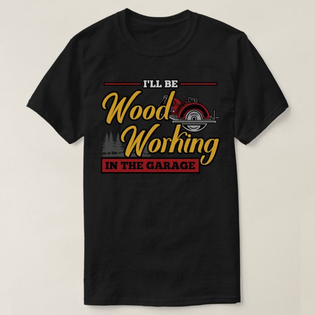 T-shirt Je Vais Travailler Du Bois Dans Le Garage (Design devant)