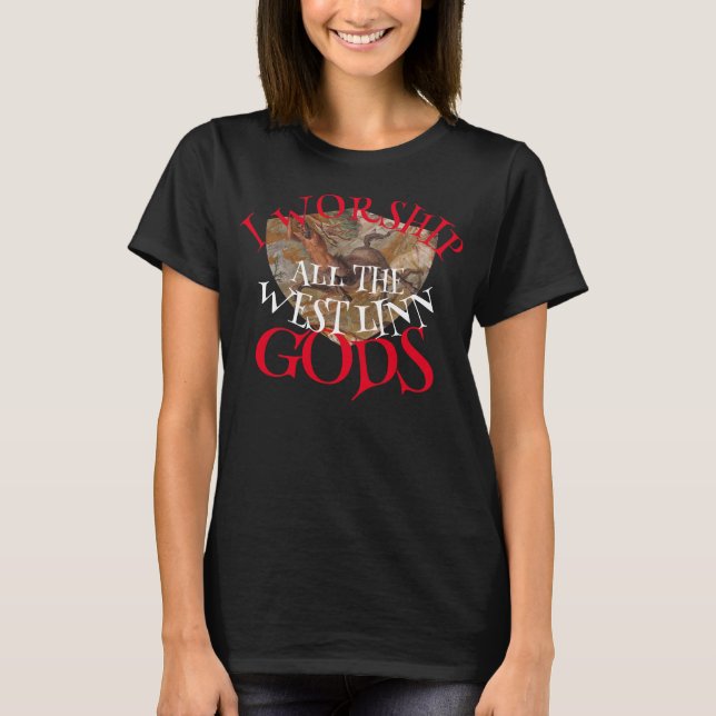 T-SHIRT JE VÉNÈRE TOUS LES DIEUX DE WEST LINN (Devant)