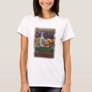 T-SHIRT JE VEUX BOIRE DU VODKA ET PRENDRE DE MAUVAISES DÉC