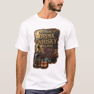 T-SHIRT JE VEUX BOIRE DU WHISKY ET PRENDRE DE MAUVAISES DÉ