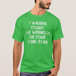 T-shirt Je veux compter les rides sur votre étoile puante