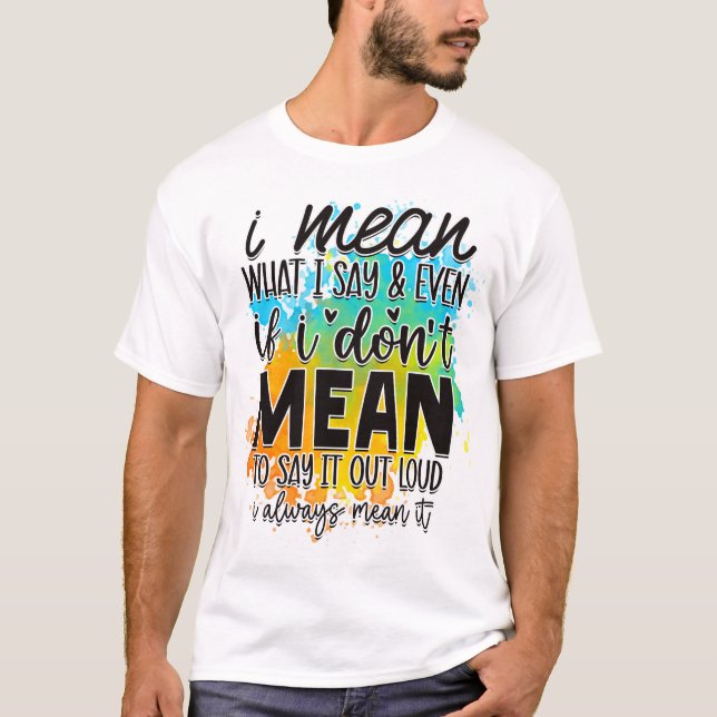 T-shirt Je veux dire ce que je dis (Devant)