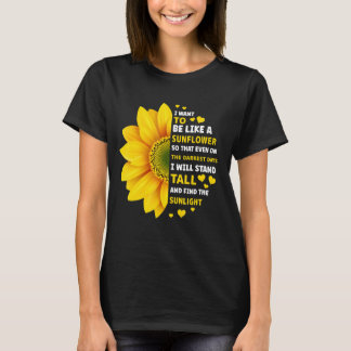 T-shirt Je veux être comme un tournesol de sorte que même 