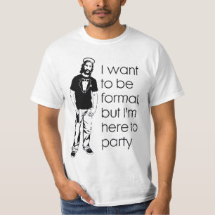T-shirt Je veux être formel, mais je suis ici pour party.