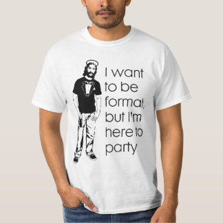T-shirt Je veux être formel, mais je suis ici pour party.