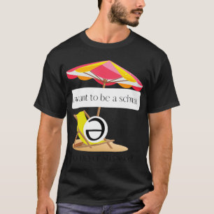 T-shirt Je veux être un schwa, il n'est jamais stressé ! T