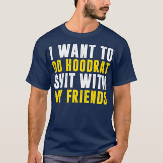 T-shirt Je Veux Faire Hoodrat Avec Mes Amis
