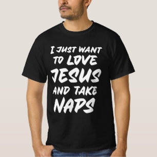 T-shirt Je veux juste aimer Jésus et faire la sieste