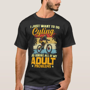 T-shirt Je veux juste aller faire du vélo et ignorer tout 