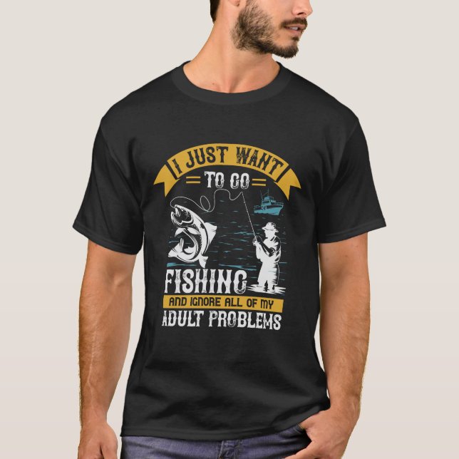 T-shirt Je veux juste aller pêcher et ignorer tout mon (Devant)
