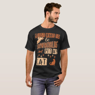 T-shirt Je veux juste aller Snowmobiling et choyer mon tee