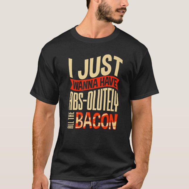 T-shirt Je Veux Juste Avoir Absolument Tout le Bacon Costu (Devant)