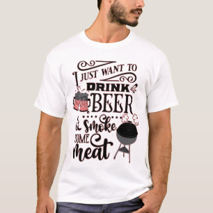 T-SHIRT JE VEUX JUSTE BOIRE DE LA BIÈRE ET FUMER UN BBQ D