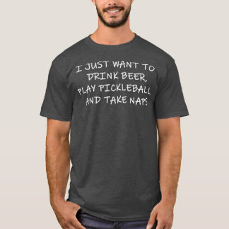 T-SHIRT JE VEUX JUSTE BOIRE DE LA BIÈRE JOUER AU PICKLEBAL