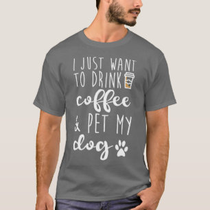 T-shirt Je Veux Juste Boire Du Café Et Animer Mon Chien - 