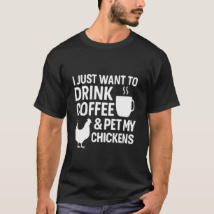 T-shirt Je veux juste boire du café et caresser mes poules