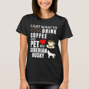 T-shirt Je Veux Juste Boire Du Café Et Poêler Mon Hu Sibér