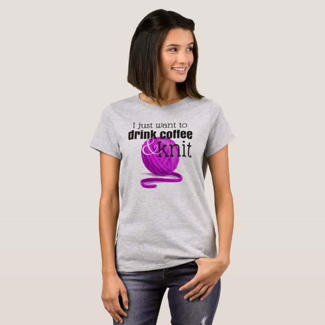 T-shirt Je veux juste boire du café et tricoter le cadeau (Devant entier)