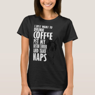 T-shirt Je Veux Juste Boire Du Café Pet Boston Terrier & N