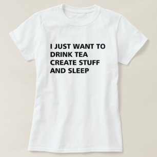 T-SHIRT JE VEUX JUSTE BOIRE DU THÉ CRÉE LA SUBSTANCE ET