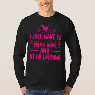 T-shirt Je Veux Juste Boire Du Vin Et Pet Ma Mag Du Labrad