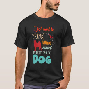 T-shirt Je Veux Juste Boire Du Vin Et Pet Mon Chien Hilari