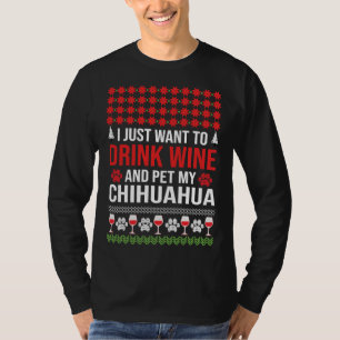 T-shirt Je Veux Juste Boire Du Vin Et Pet Mon Chihuahua Ch