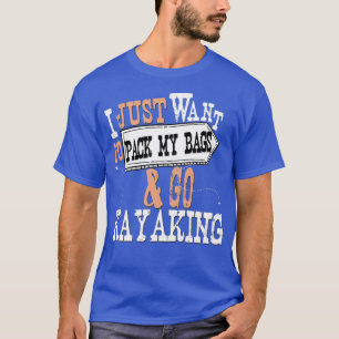 T-shirt Je Veux Juste Emballer Mes Sacs Et Aller En Kayak