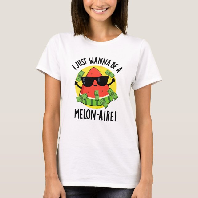 T-shirt Je Veux Juste Être Un Melon-aire Funny Money Melon (Devant)