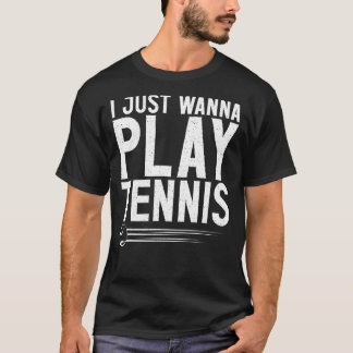 T-shirt Je veux juste jouer au tennis