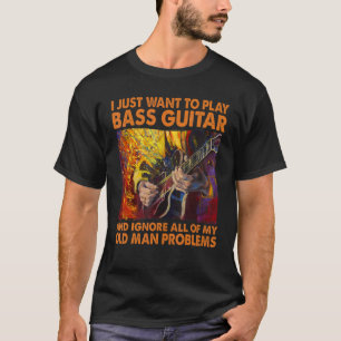 T-shirt Je veux juste jouer de la guitare basse et ignorer