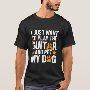 T-shirt Je veux juste jouer de la guitare et de mon chien