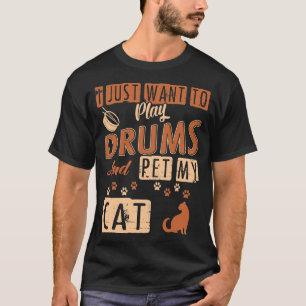 T-shirt Je veux juste jouer des tambours et choyer mon