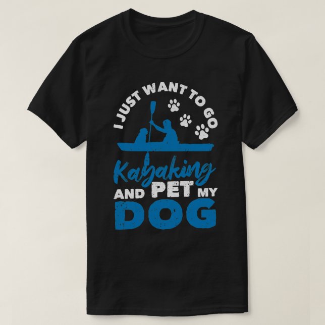 T-shirt Je veux juste kayak et mon chien (Design devant)