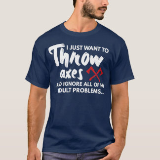 T-shirt Je veux juste lancer Axes Ax Jeter gif Ax Throwing