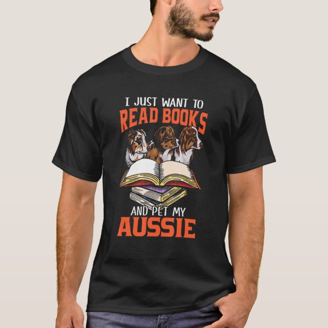 T-shirt Je Veux Juste Lire Des Livres Et Pet My Aussie Aus (Devant)