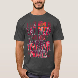T-shirt Je veux juste manger de la pizza et regarder des f