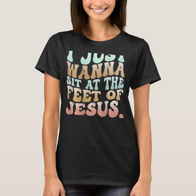 T-shirt Je Veux Juste M'Asseoir Aux Pieds De Jésus 2 (Devant)
