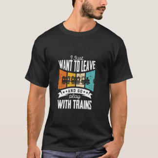 T-shirt Je Veux Juste Partir Et Jouer Avec Les Trains Trai
