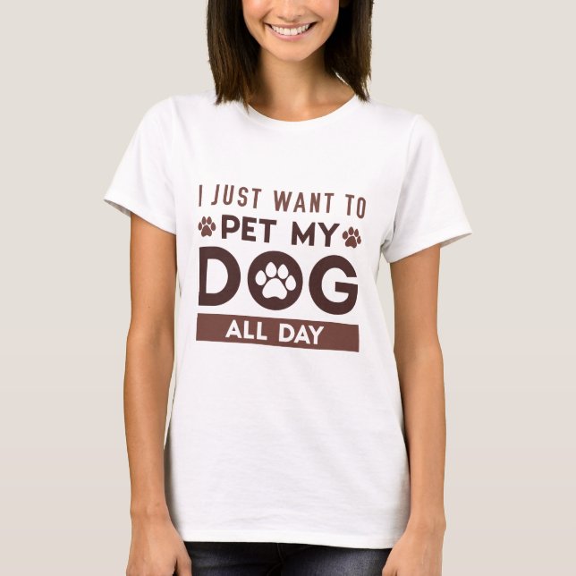 T-shirt Je Veux Juste Pet Mon Chien Toute La Journée (Devant)