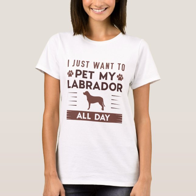 T-shirt Je Veux Juste Pet Mon Labrador Toute La Journée (Devant)