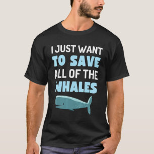 T-shirt Je Veux Juste Sauver Toutes Les Baleines Fun Whale