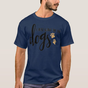 T-shirt Je veux juste tous les chiens