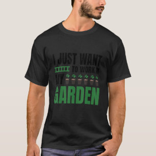 T-shirt Je Veux Juste Travailler Dans Mon Jardin Et Me Rac