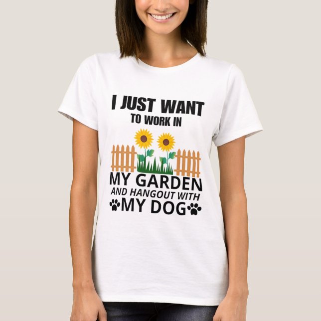 T-shirt Je veux juste travailler dans mon jardin et mon ch (Devant)