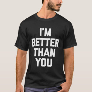 T-shirt Je Veux Mieux Que Vous Ne Disiez Nouveauté