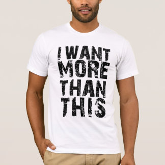 T-shirt Je veux plus que ceci