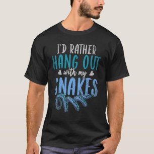 T-shirt Je Veux Plutôt M'Accrocher Avec Mes Serpents Pet R